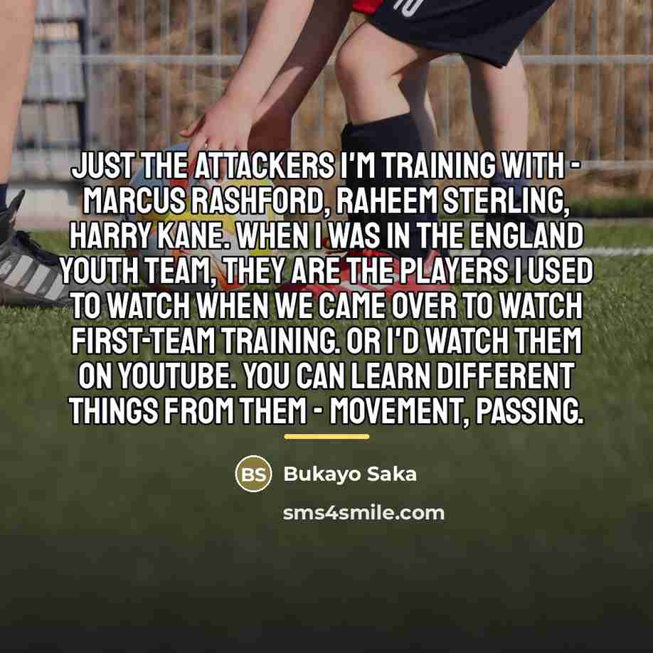 “Just the attackers I'm training with - Marcus Rashford, Raheem…” quote by Bukayo Saka