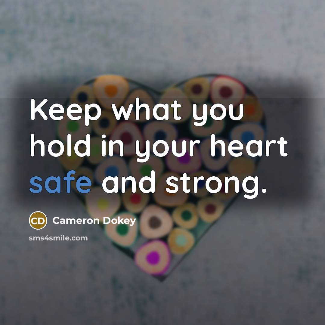 “Keep what you hold in your heart safe and strong.…” quote by Cameron Dokey