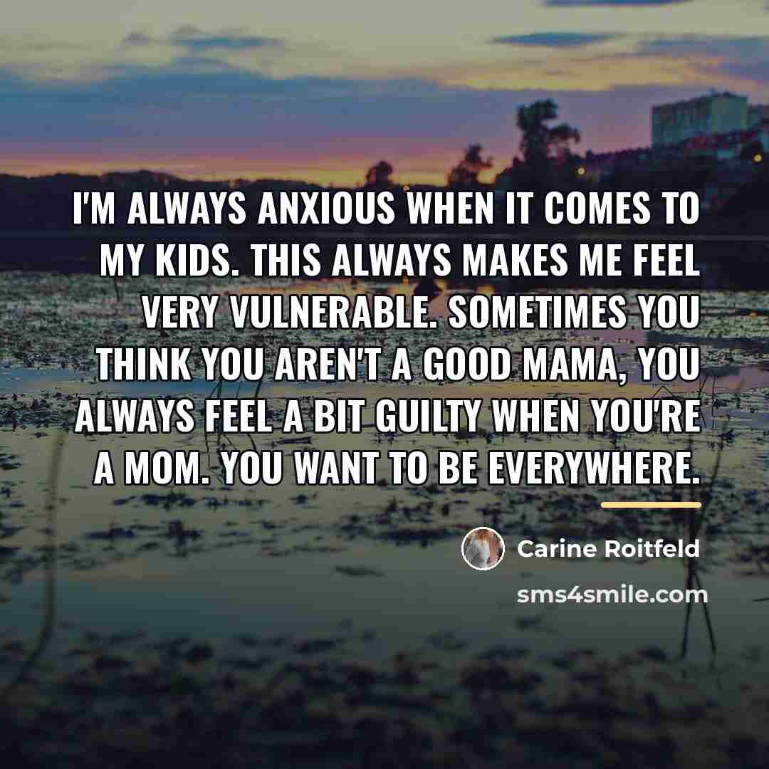 “I'm always anxious when it comes to my kids. This…” quote by Carine Roitfeld