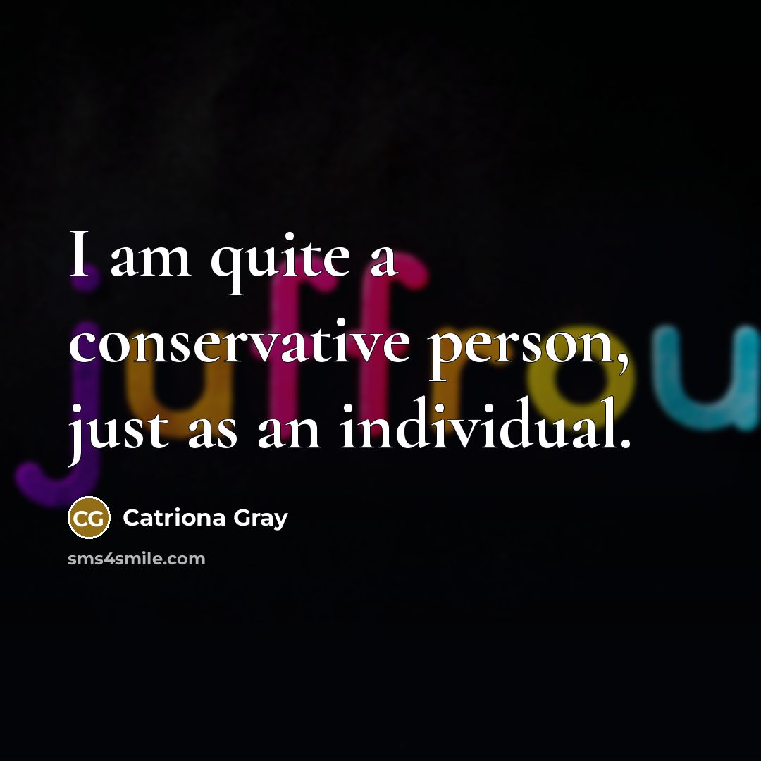“I am quite a conservative person, just as an individual.…” quote by Catriona Gray