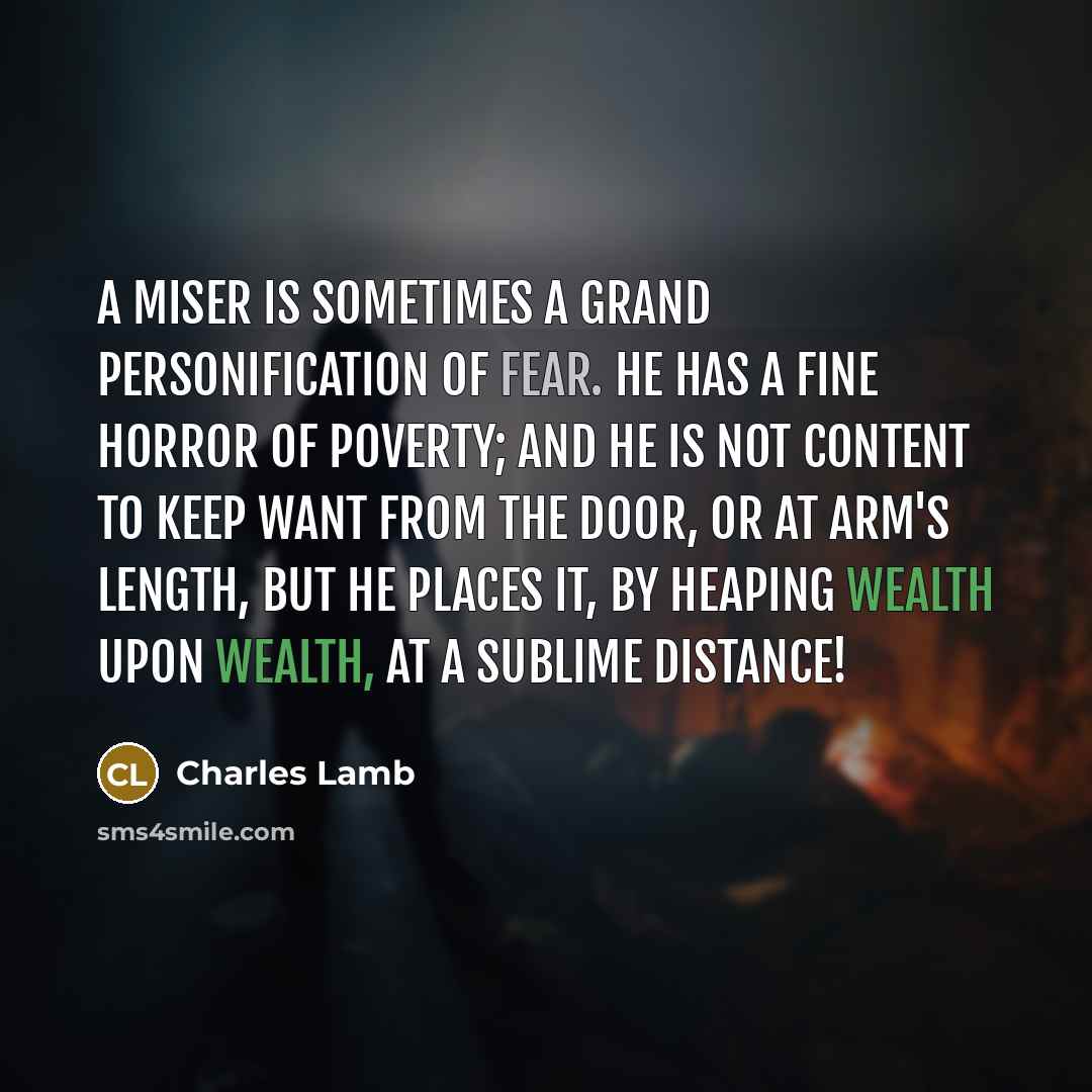 “A miser is sometimes a grand personification of fear. He…” quote by Charles Lamb