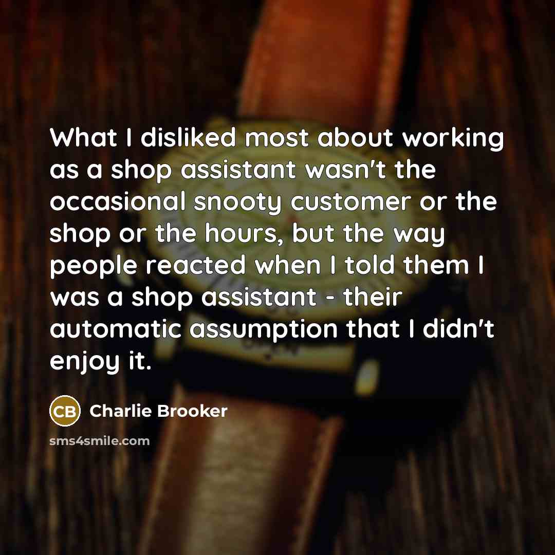 “What I disliked most about working as a shop assistant…” quote by Charlie Brooker