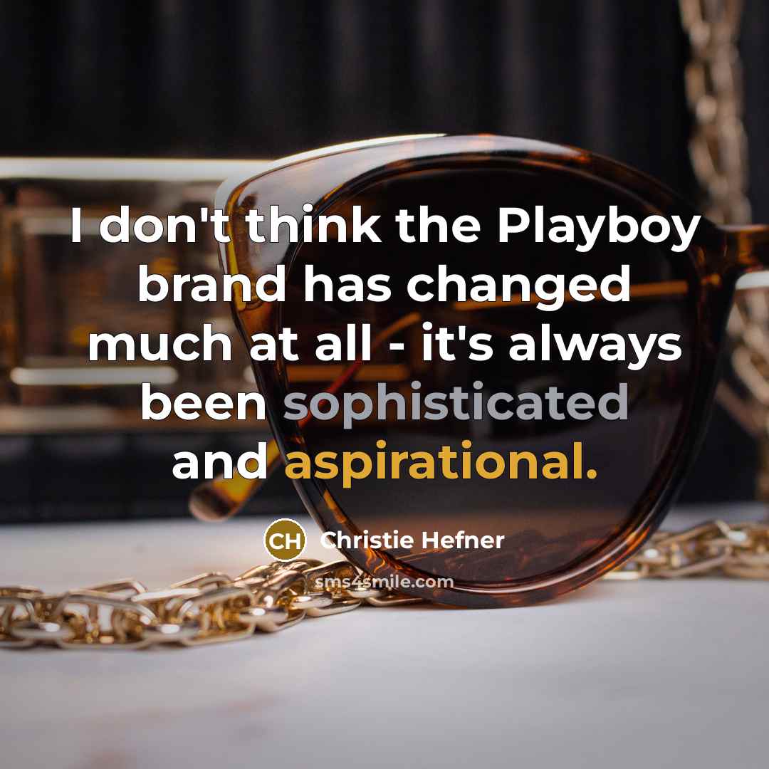 “I don't think the Playboy brand has changed much at…” quote by Christie Hefner