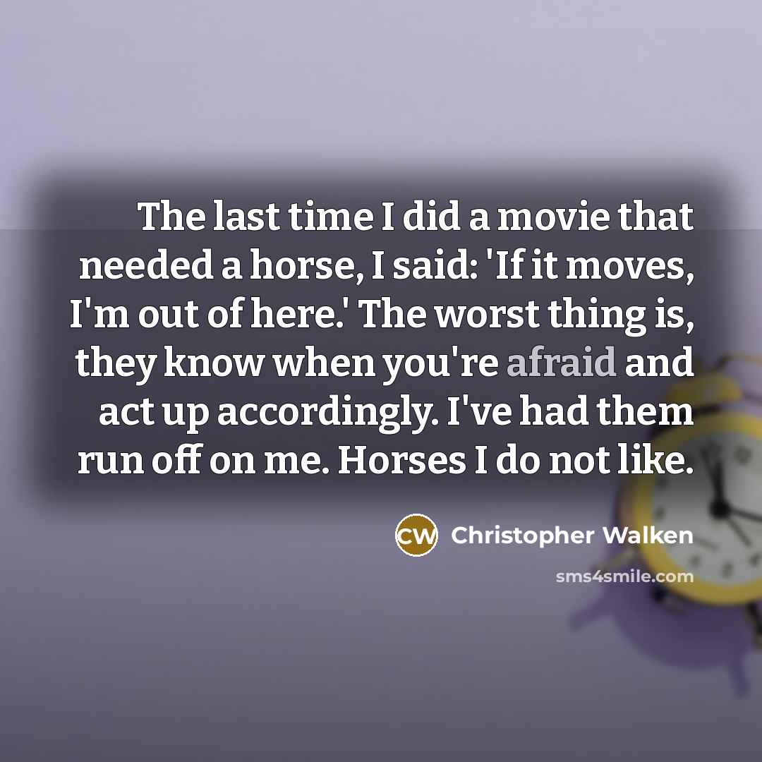 “The last time I did a movie that needed a…” quote by Christopher Walken