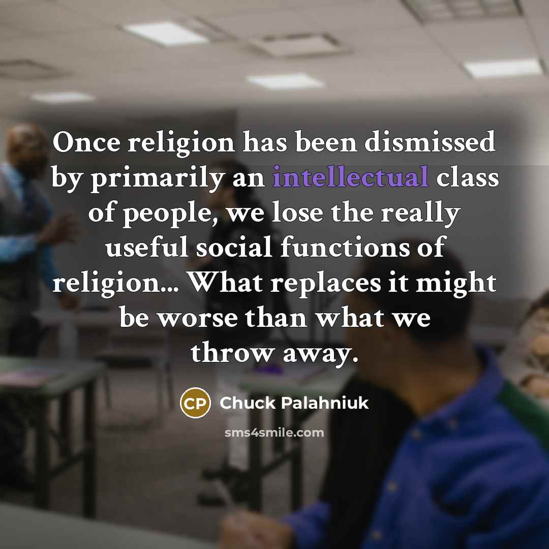 “Once religion has been dismissed by primarily an intellectual class…” quote by Chuck Palahniuk