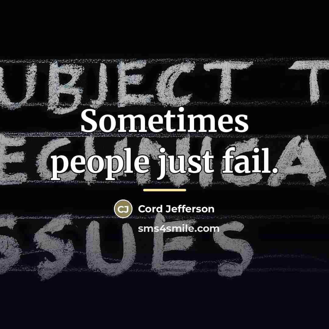 “Sometimes people just fail.…” quote by Cord Jefferson
