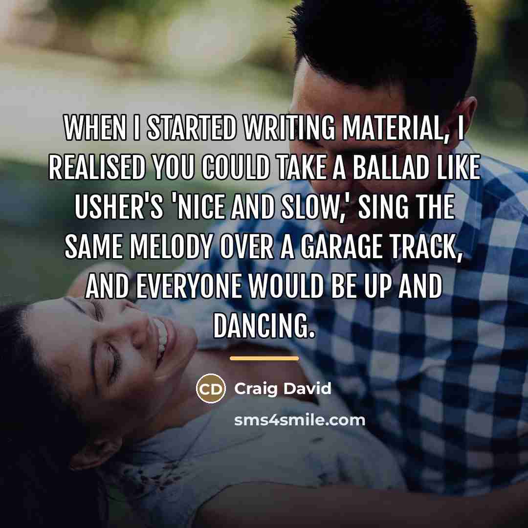 “When I started writing material, I realised you could take…” quote by Craig David
