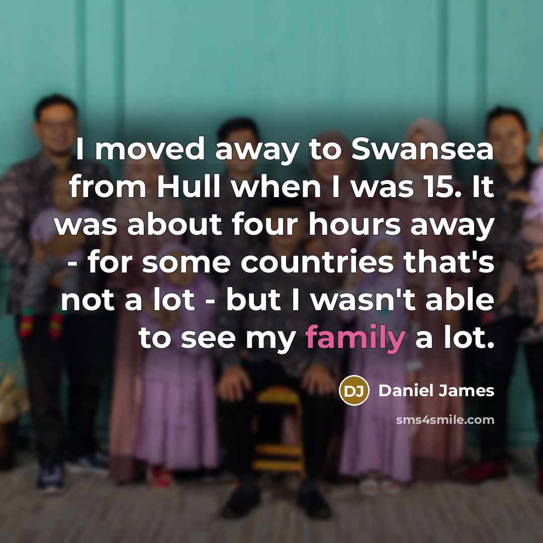 “I moved away to Swansea from Hull when I was…” quote by Daniel James