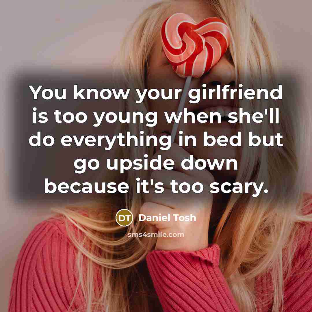 “You know your girlfriend is too young when she'll do…” quote by Daniel Tosh