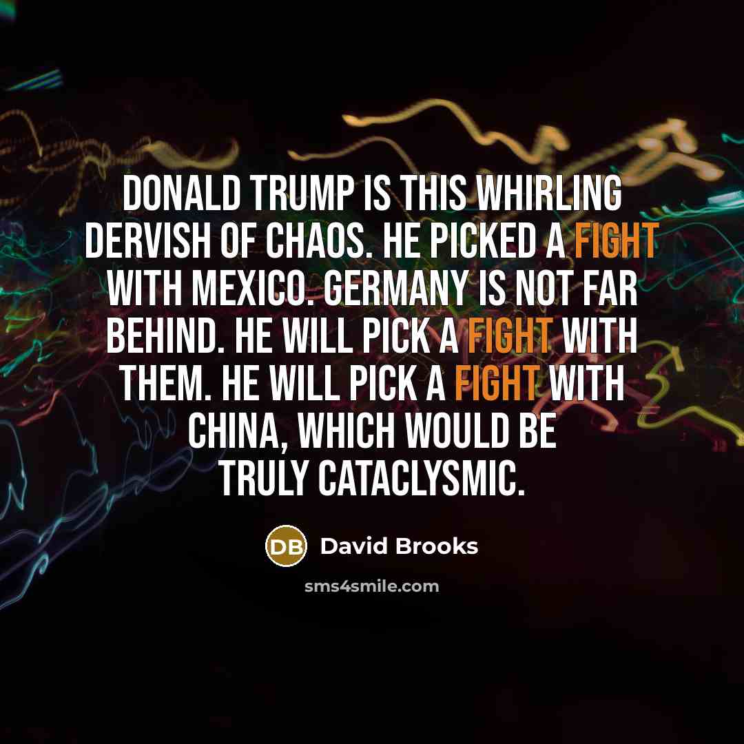“Donald Trump is this whirling dervish of chaos. He picked…” quote by David Brooks