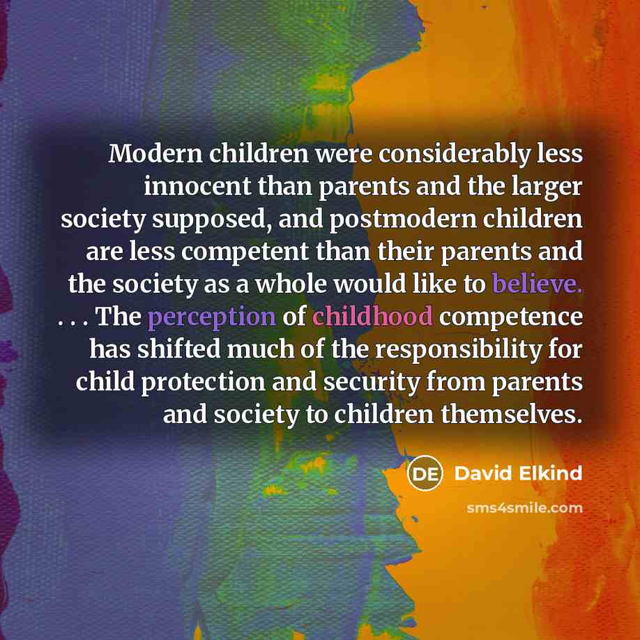 “Modern children were considerably less innocent than parents and the…” quote by David Elkind