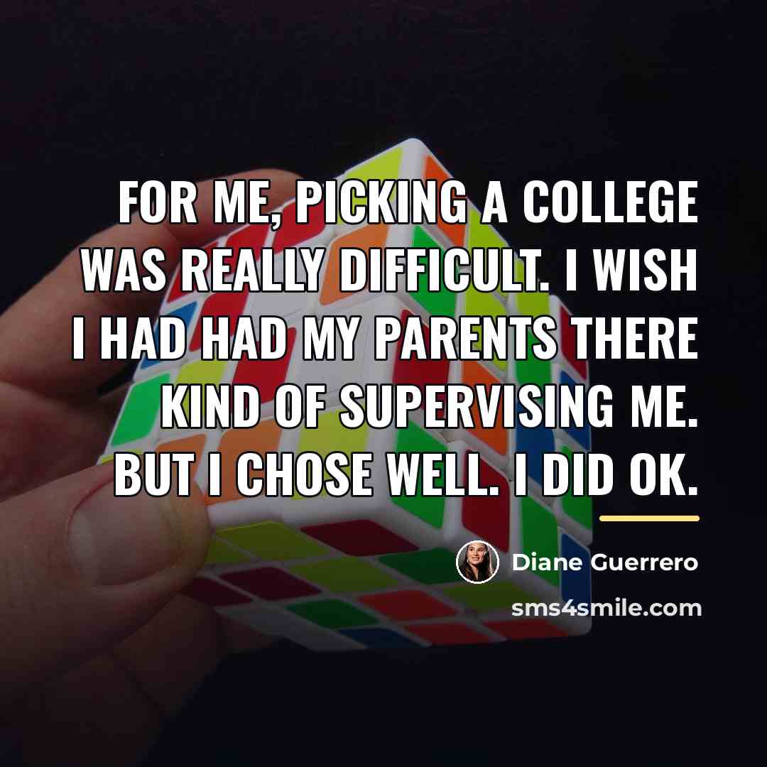 “For me, picking a college was really difficult. I wish…” quote by Diane Guerrero