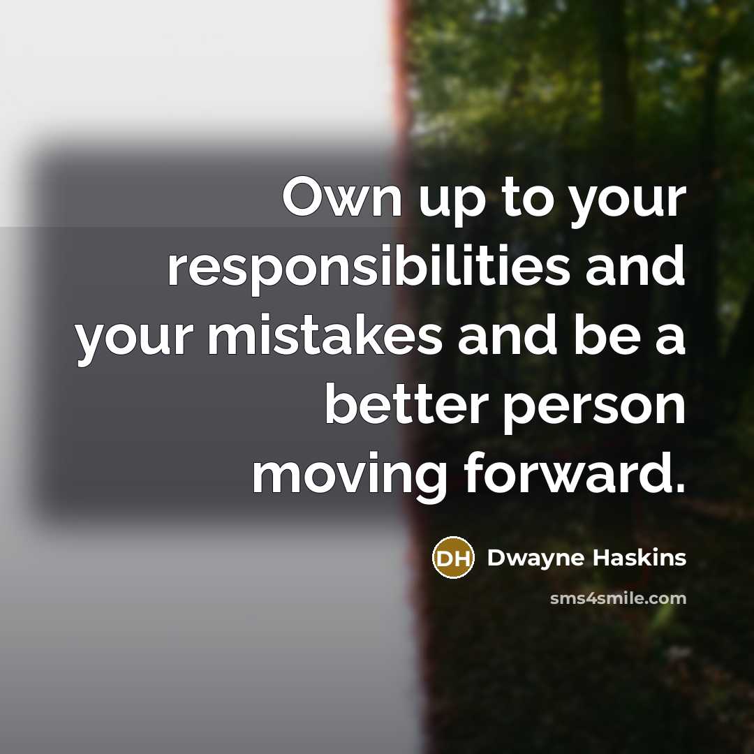 “Own up to your responsibilities and your mistakes and be…” quote by Dwayne Haskins