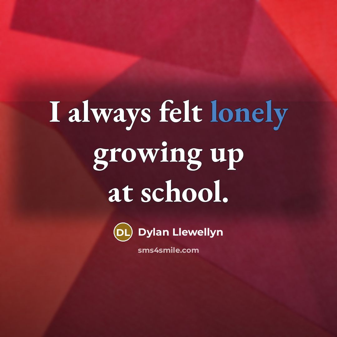 “I always felt lonely growing up at school.…” quote by Dylan Llewellyn