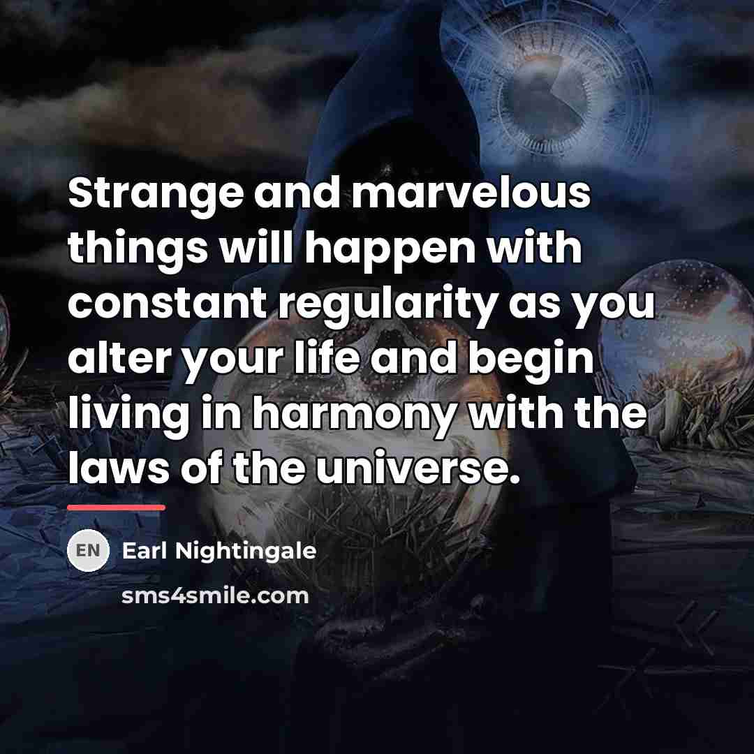 “Strange and marvelous things will happen with constant regularity as…” quote by Earl Nightingale