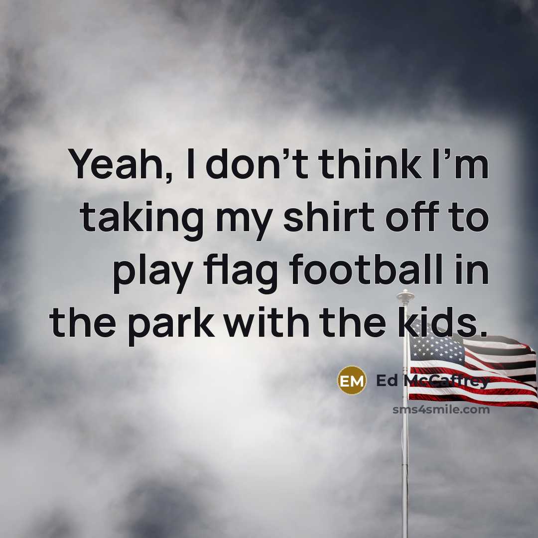 “Yeah, I don't think I'm taking my shirt off to…” quote by Ed McCaffrey