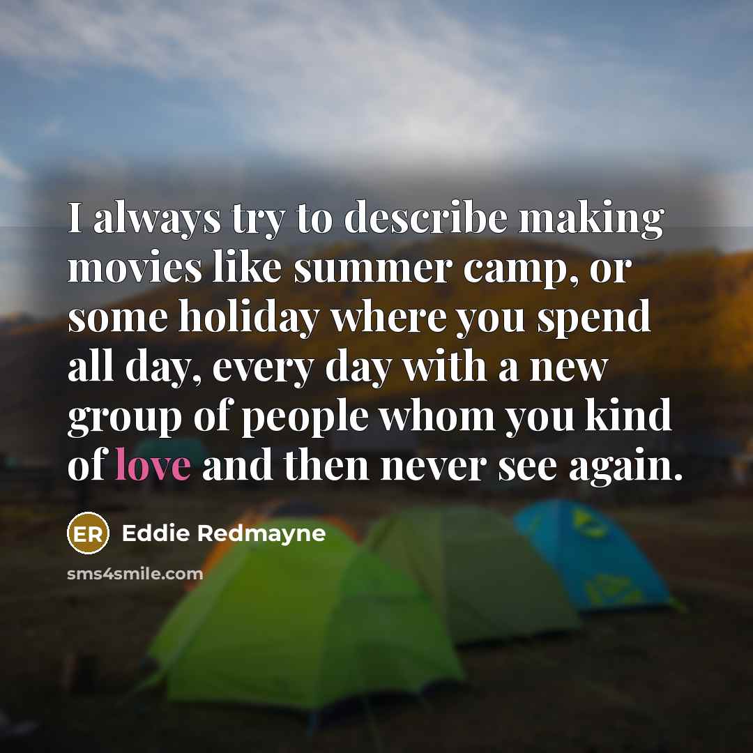 “I always try to describe making movies like summer camp,…” quote by Eddie Redmayne