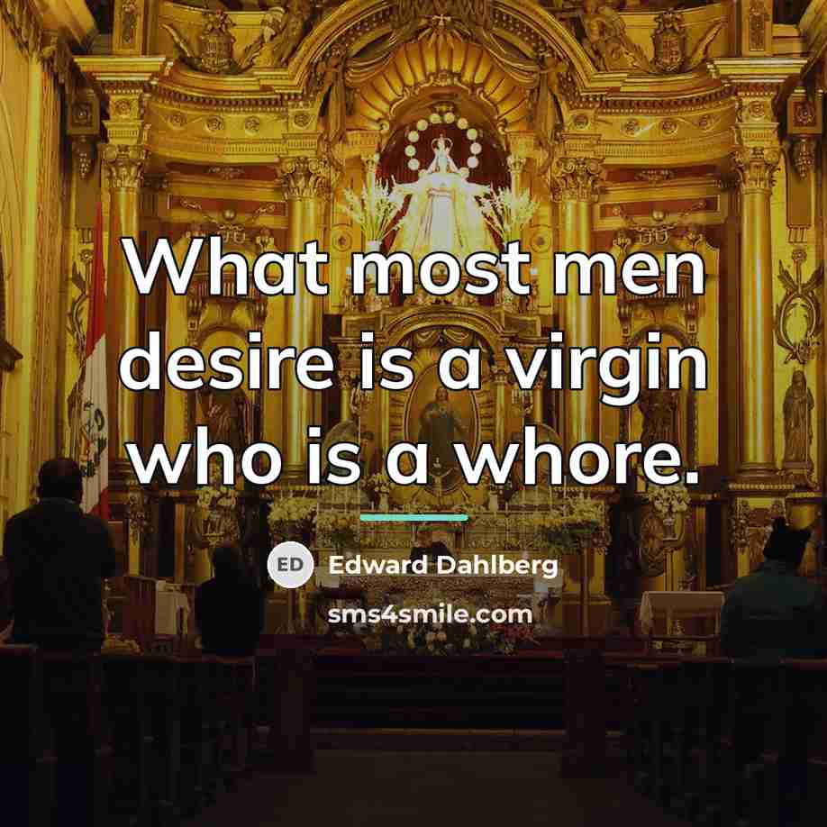 “What most men desire is a virgin who is a…” quote by Edward Dahlberg