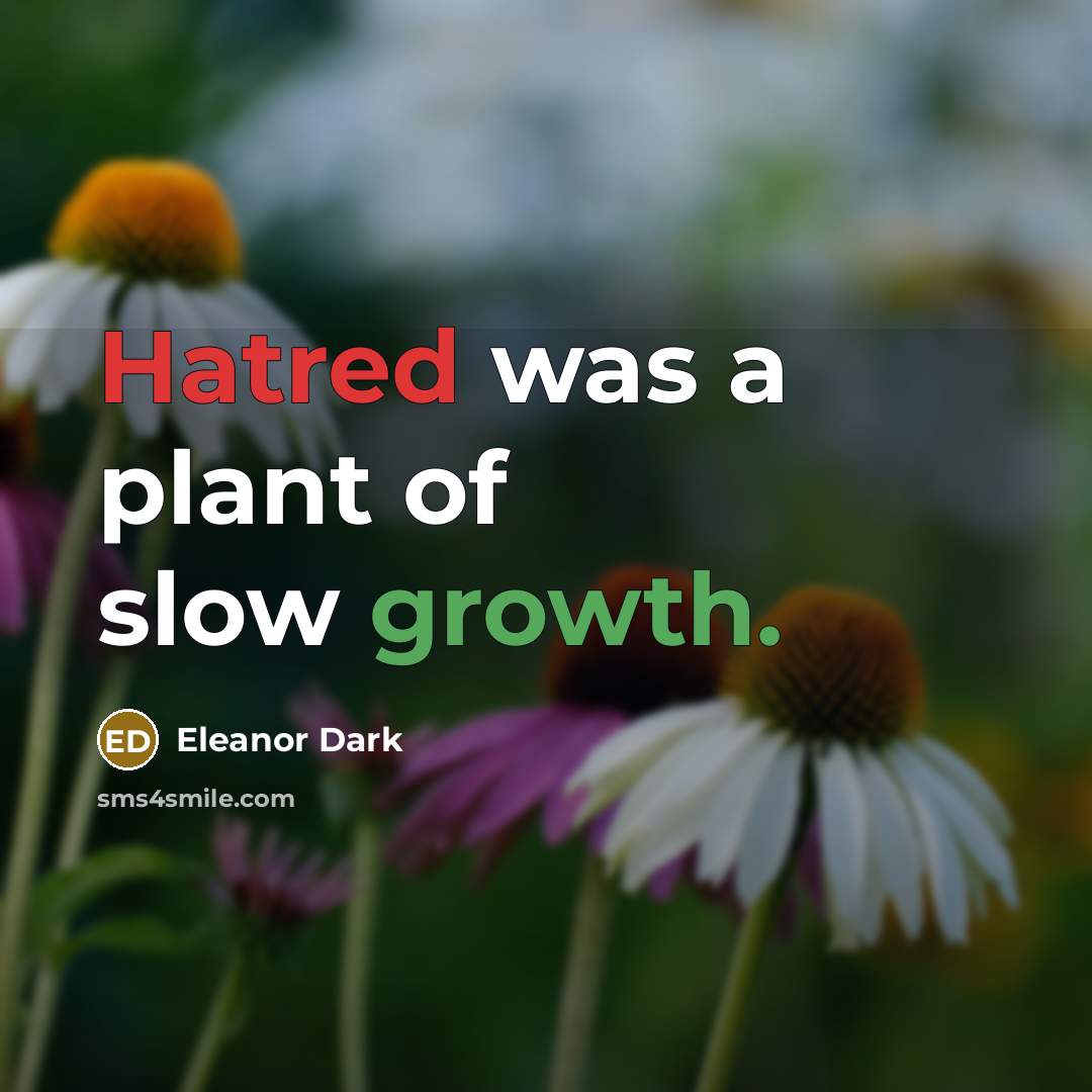 “Hatred was a plant of slow growth.…” quote by Eleanor Dark