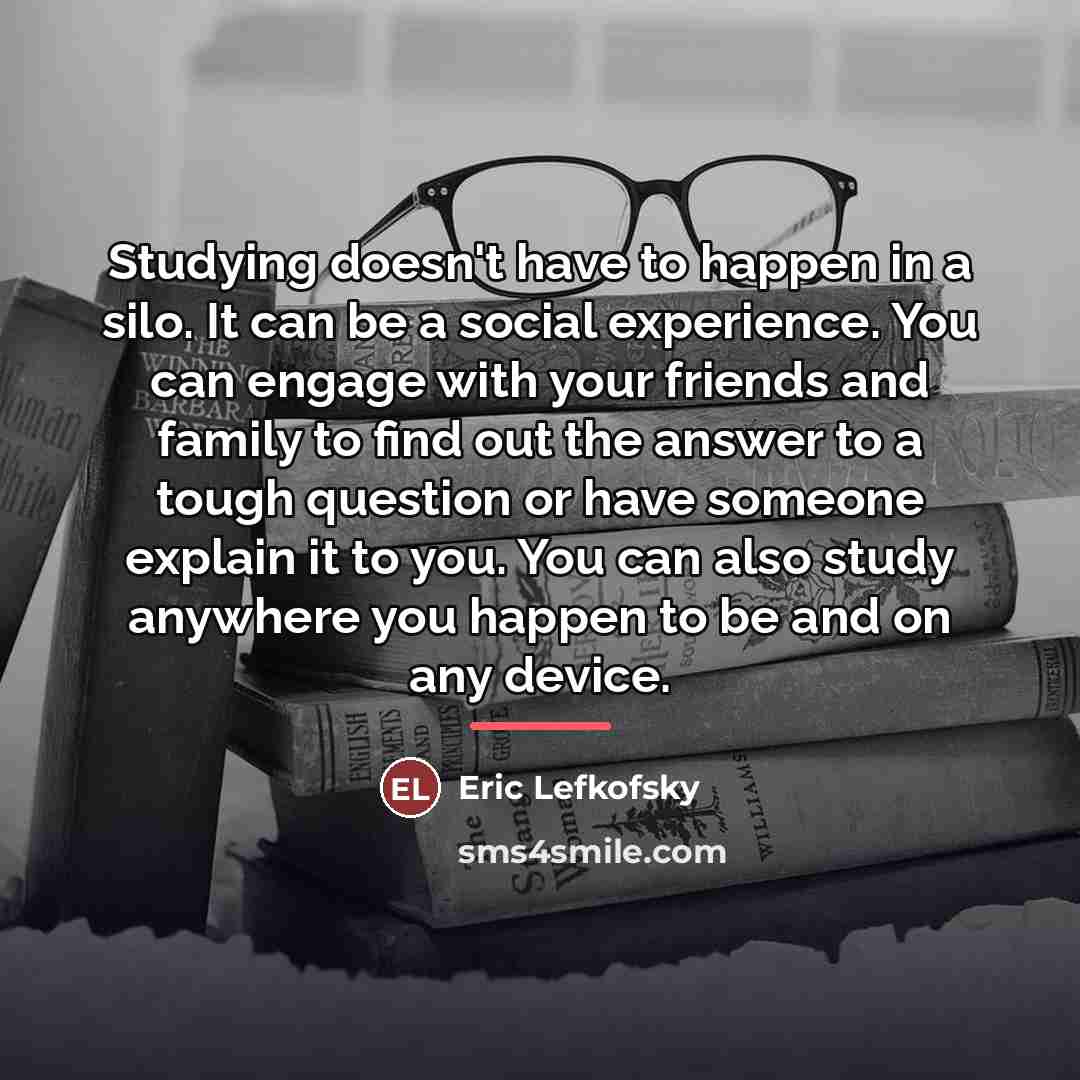 “Studying doesn't have to happen in a silo. It can…” quote by Eric Lefkofsky