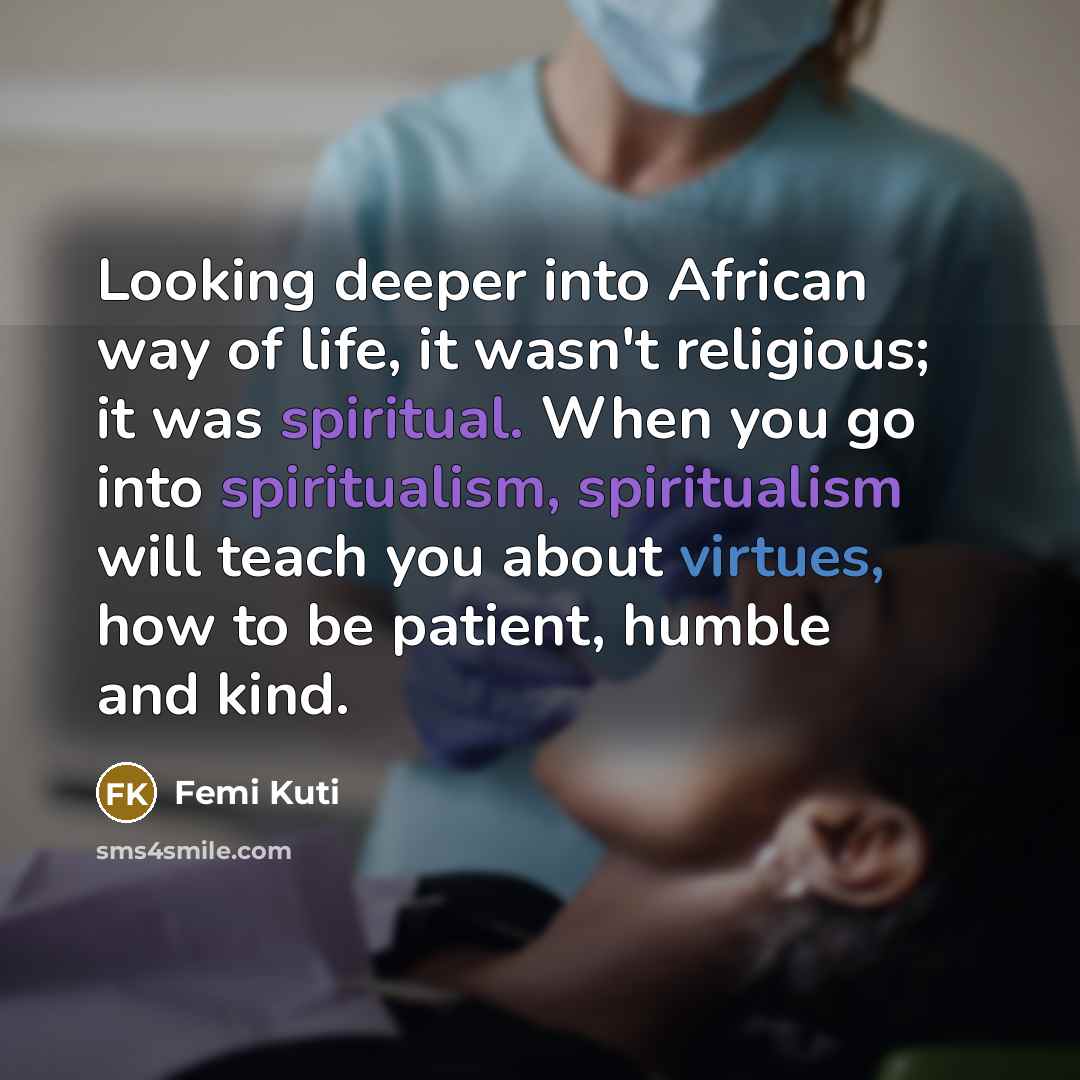 “Looking deeper into African way of life, it wasn't religious;…” quote by Femi Kuti