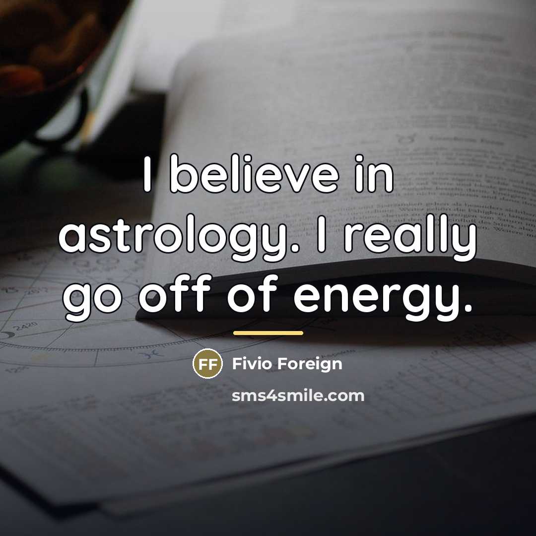 “I believe in astrology. I really go off of energy.…” quote by Fivio Foreign