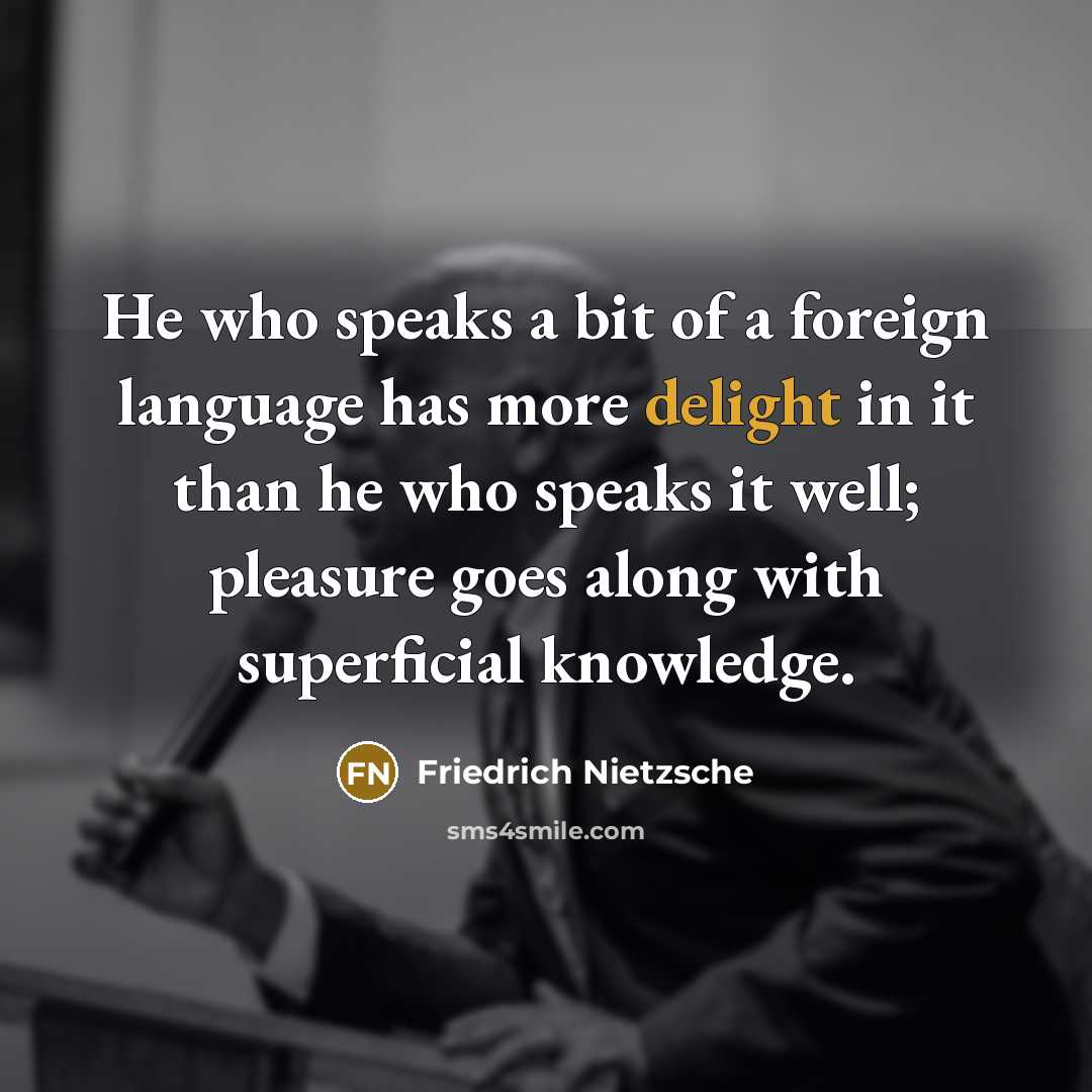 “He who speaks a bit of a foreign language has…” quote by Friedrich Nietzsche