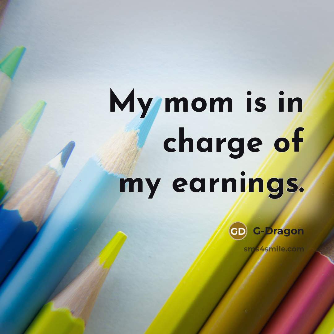 “My mom is in charge of my earnings.…” quote by G-Dragon