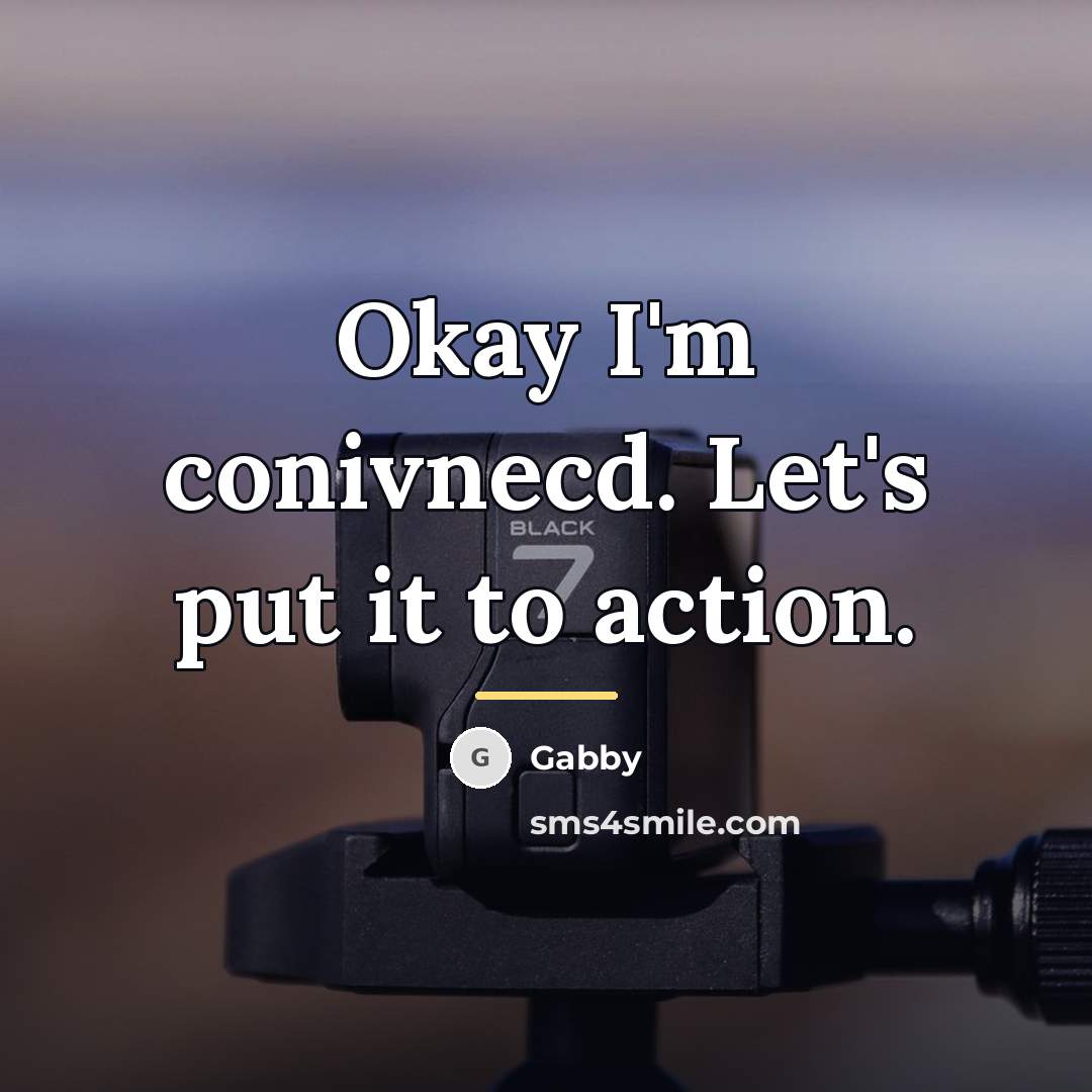 “Okay I'm conivnecd. Let's put it to action.…” quote by Gabby