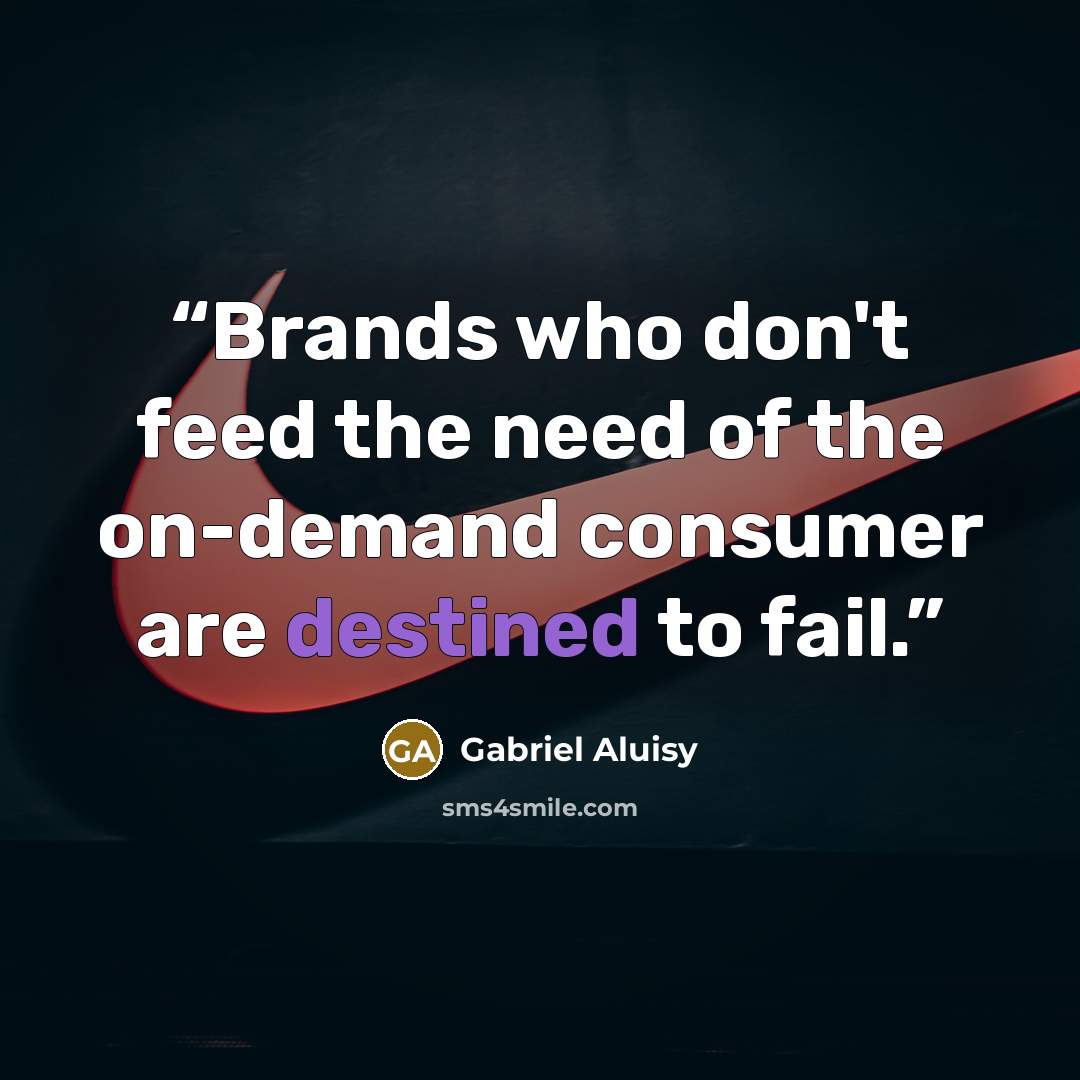 “Brands who don't feed the need of the on-demand consumer are destined to fail.” quote by Gabriel Aluisy