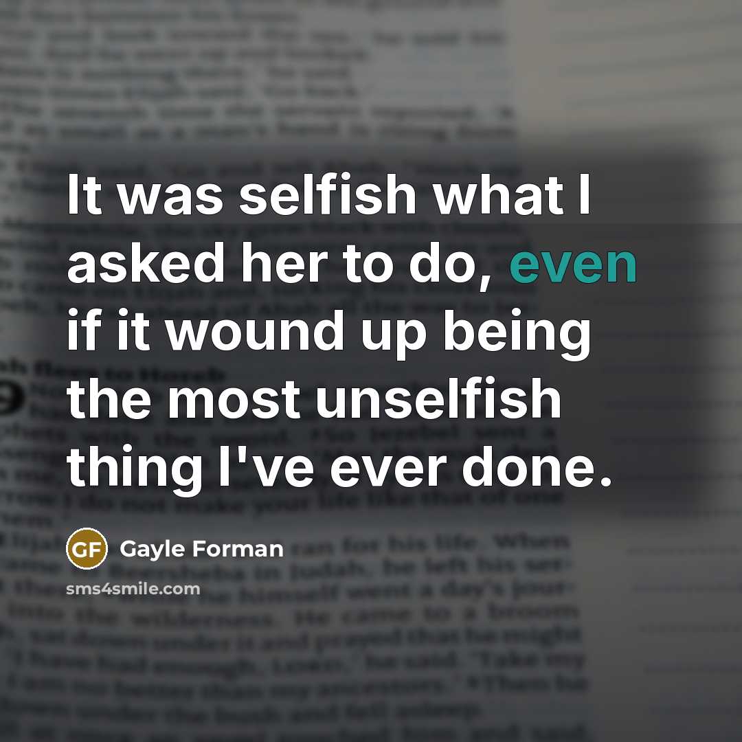 “It was selfish what I asked her to do, even…” quote by Gayle Forman