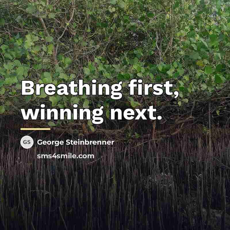 “Breathing first, winning next.…” quote by George Steinbrenner