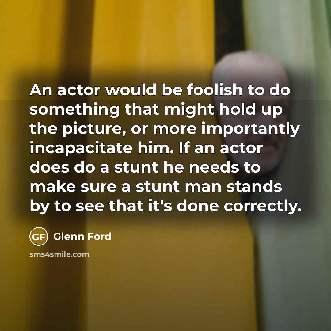 “An actor would be foolish to do something that might…” quote by Glenn Ford