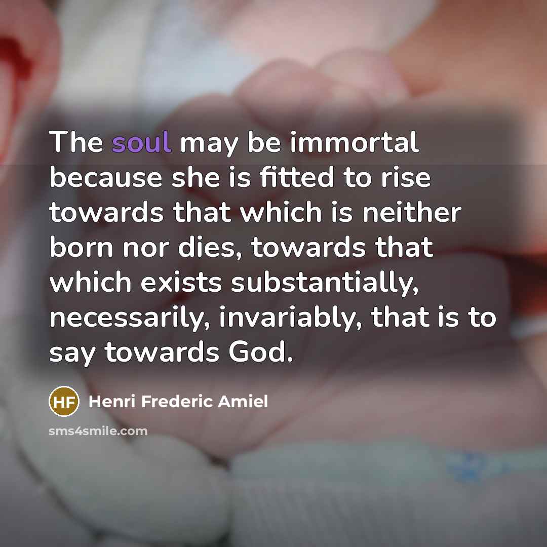“The soul may be immortal because she is fitted to…” quote by Henri Frederic Amiel