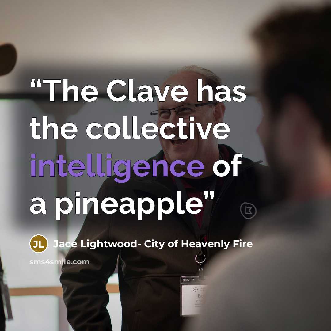 “The Clave has the collective intelligence of a pineapple” quote by Jace Lightwood- City of Heavenly Fire