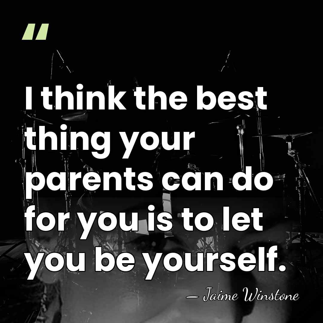 I think the best thing your parents can do for you is&hellip; - Jaime Winstone