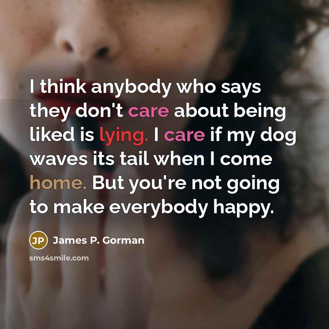 “I think anybody who says they don't care about being…” quote by James P. Gorman