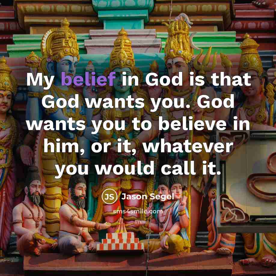 “My belief in God is that God wants you. God…” quote by Jason Segel