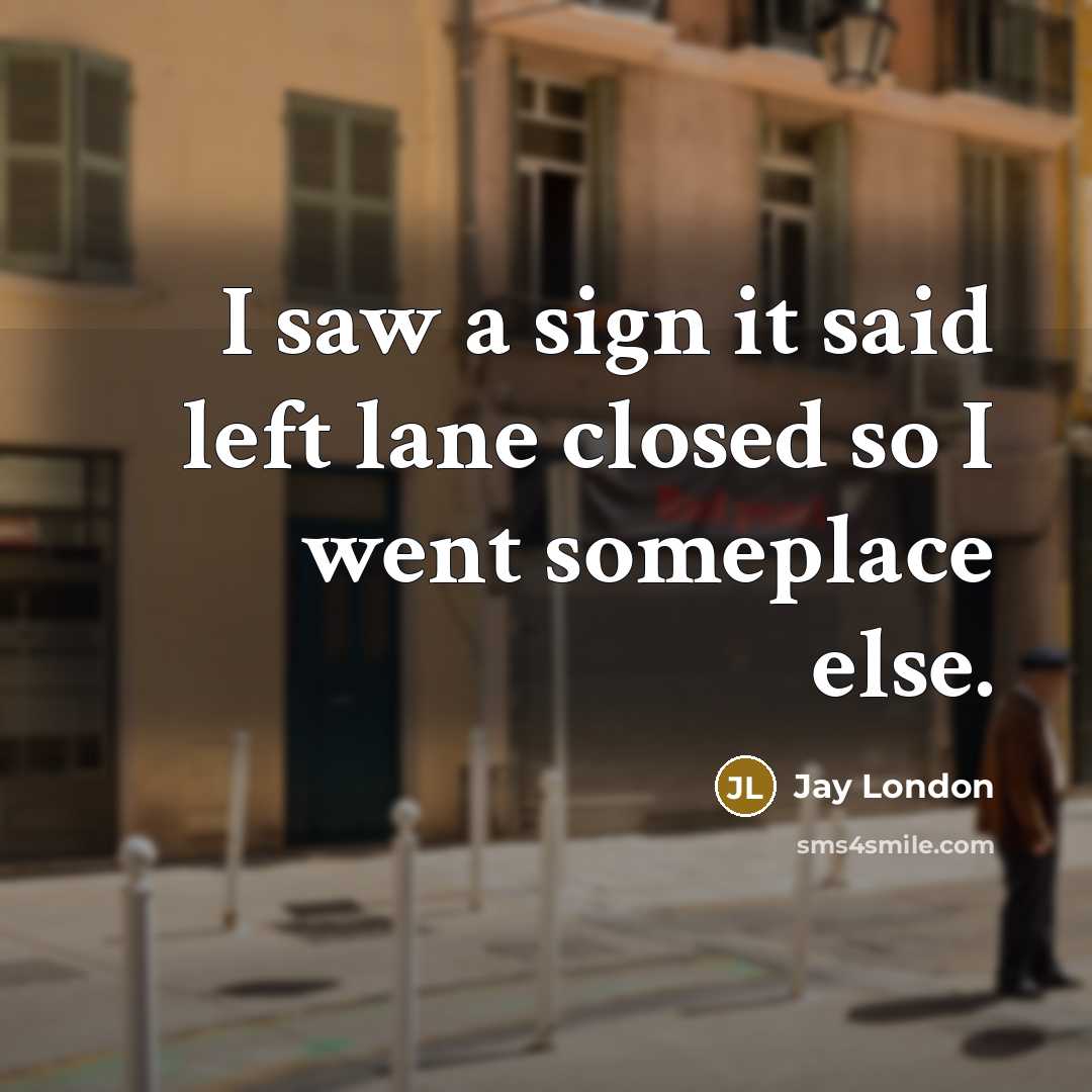 “I saw a sign it said left lane closed so…” quote by Jay London