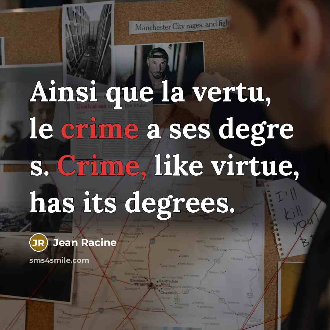 “Ainsi que la vertu, le crime a ses degre s.…” quote by Jean Racine