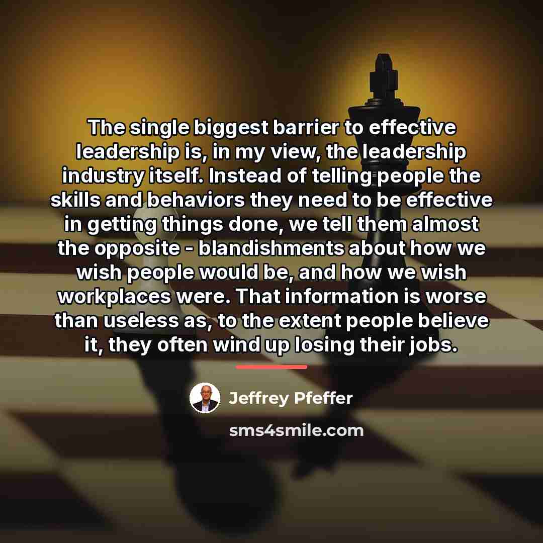 “The single biggest barrier to effective leadership is, in my…” quote by Jeffrey Pfeffer