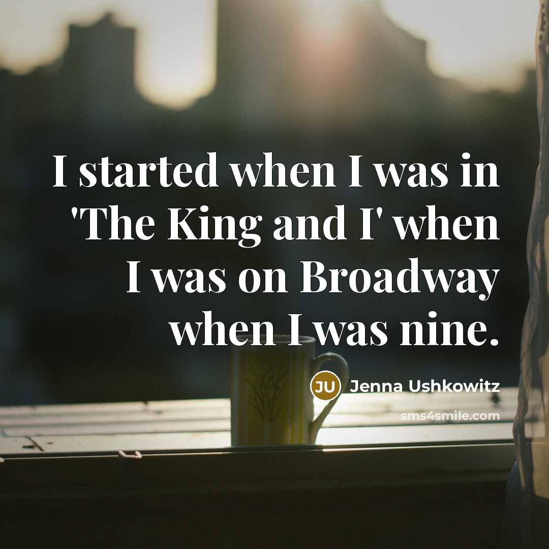 “I started when I was in 'The King and I'…” quote by Jenna Ushkowitz