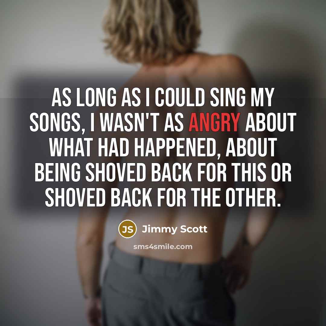 “As long as I could sing my songs, I wasn't…” quote by Jimmy Scott
