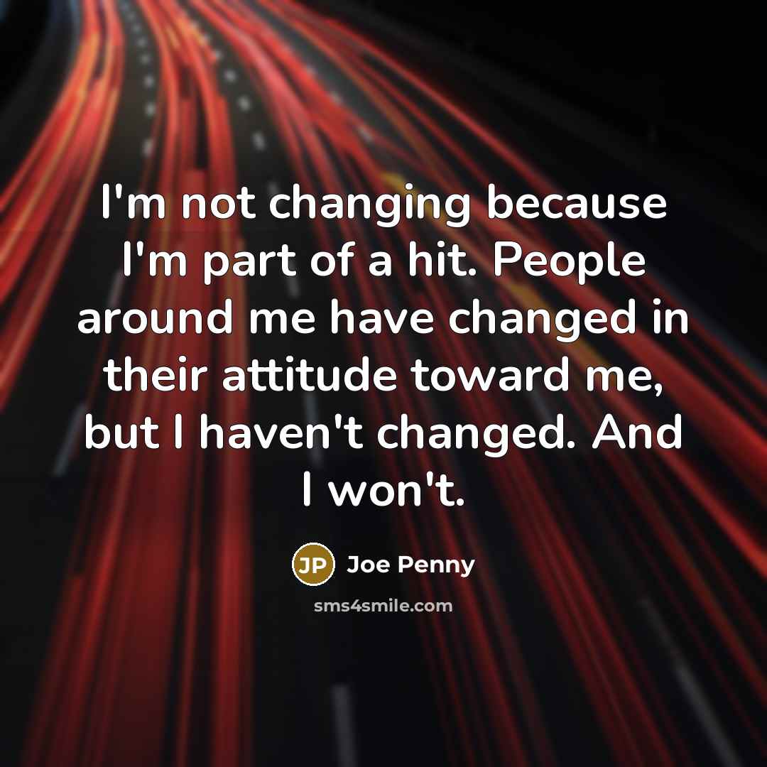 “I'm not changing because I'm part of a hit. People…” quote by Joe Penny