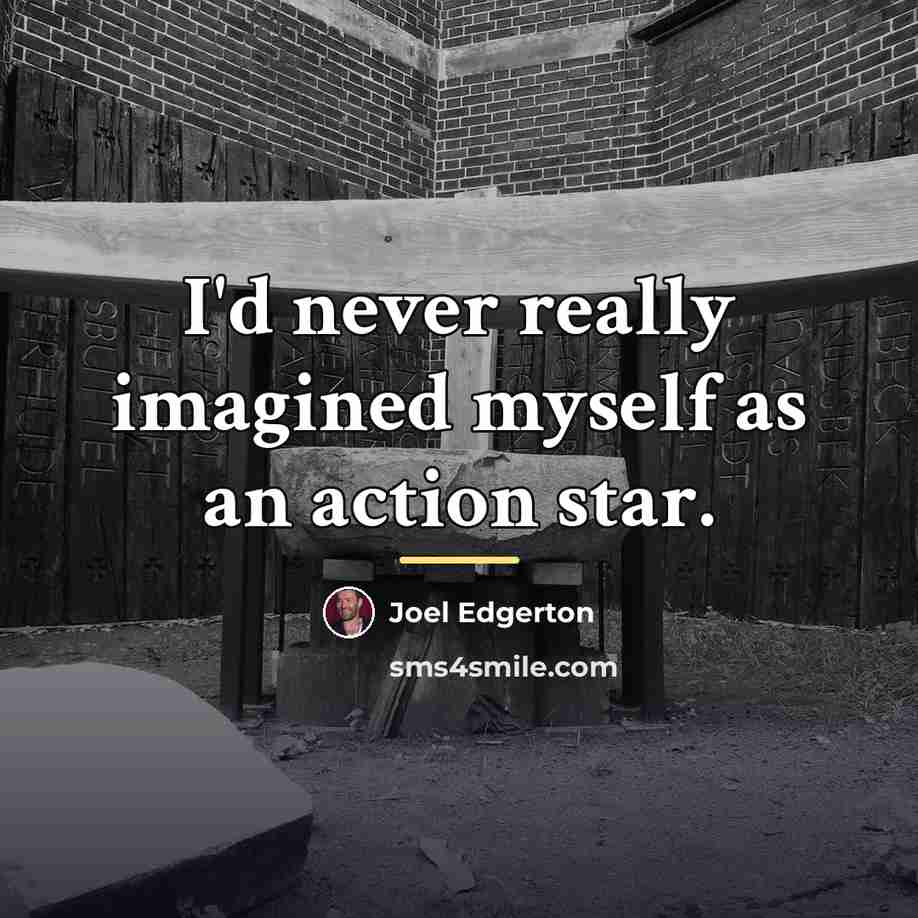 “I'd never really imagined myself as an action star.…” quote by Joel Edgerton