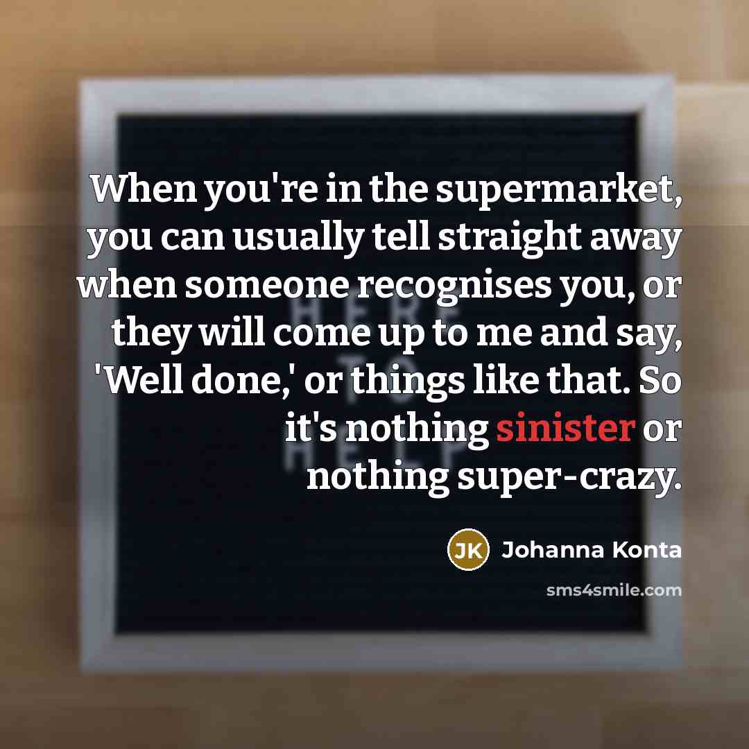 “When you're in the supermarket, you can usually tell straight…” quote by Johanna Konta