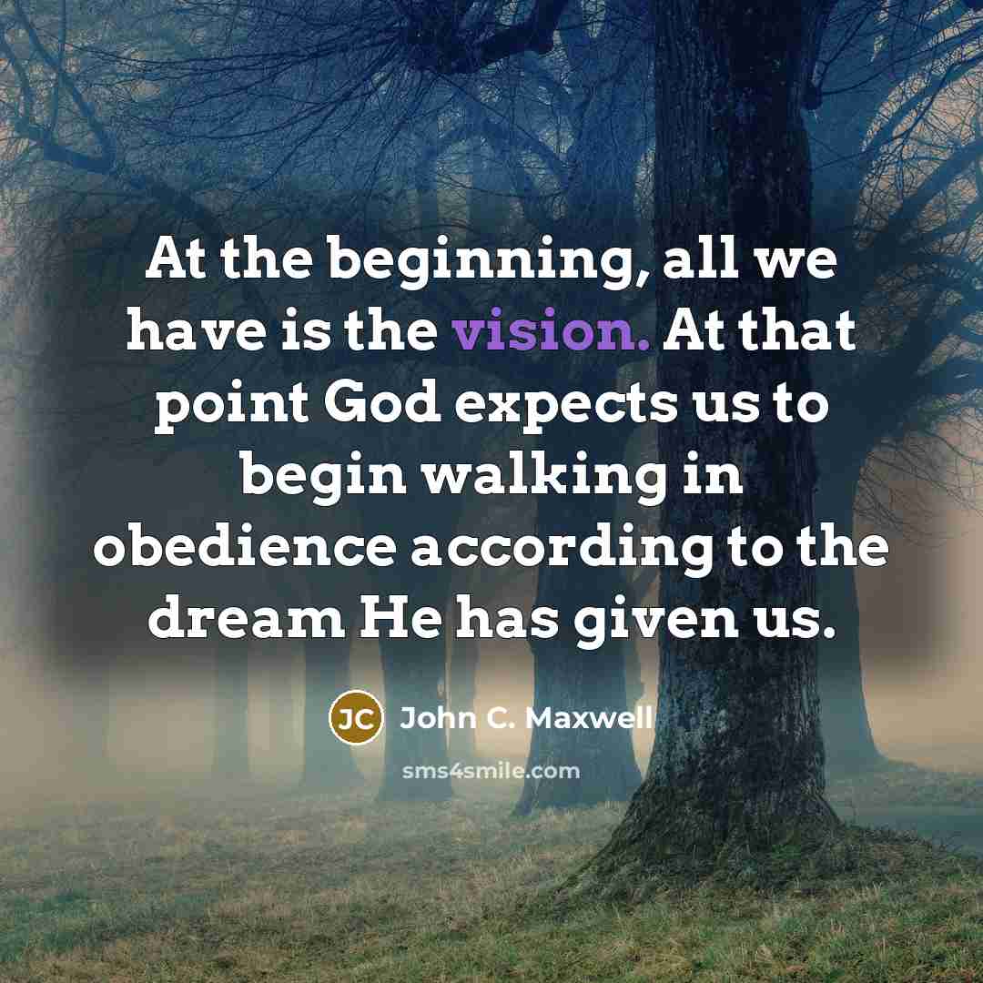 “At the beginning, all we have is the vision. At…” quote by John C. Maxwell