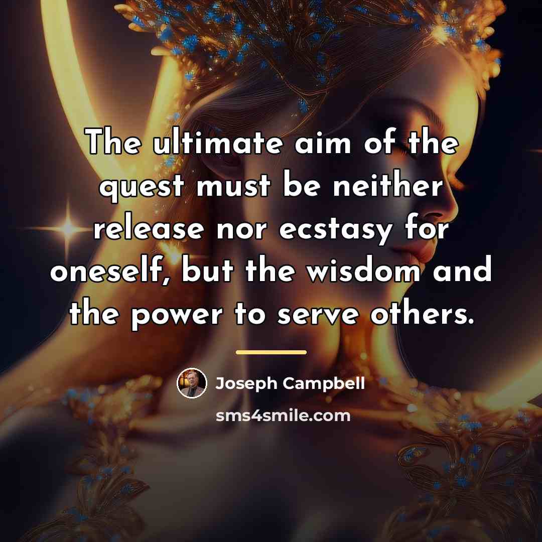 “The ultimate aim of the quest must be neither release…” quote by Joseph Campbell