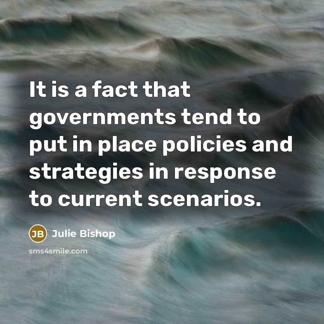 “It is a fact that governments tend to put in…” quote by Julie Bishop