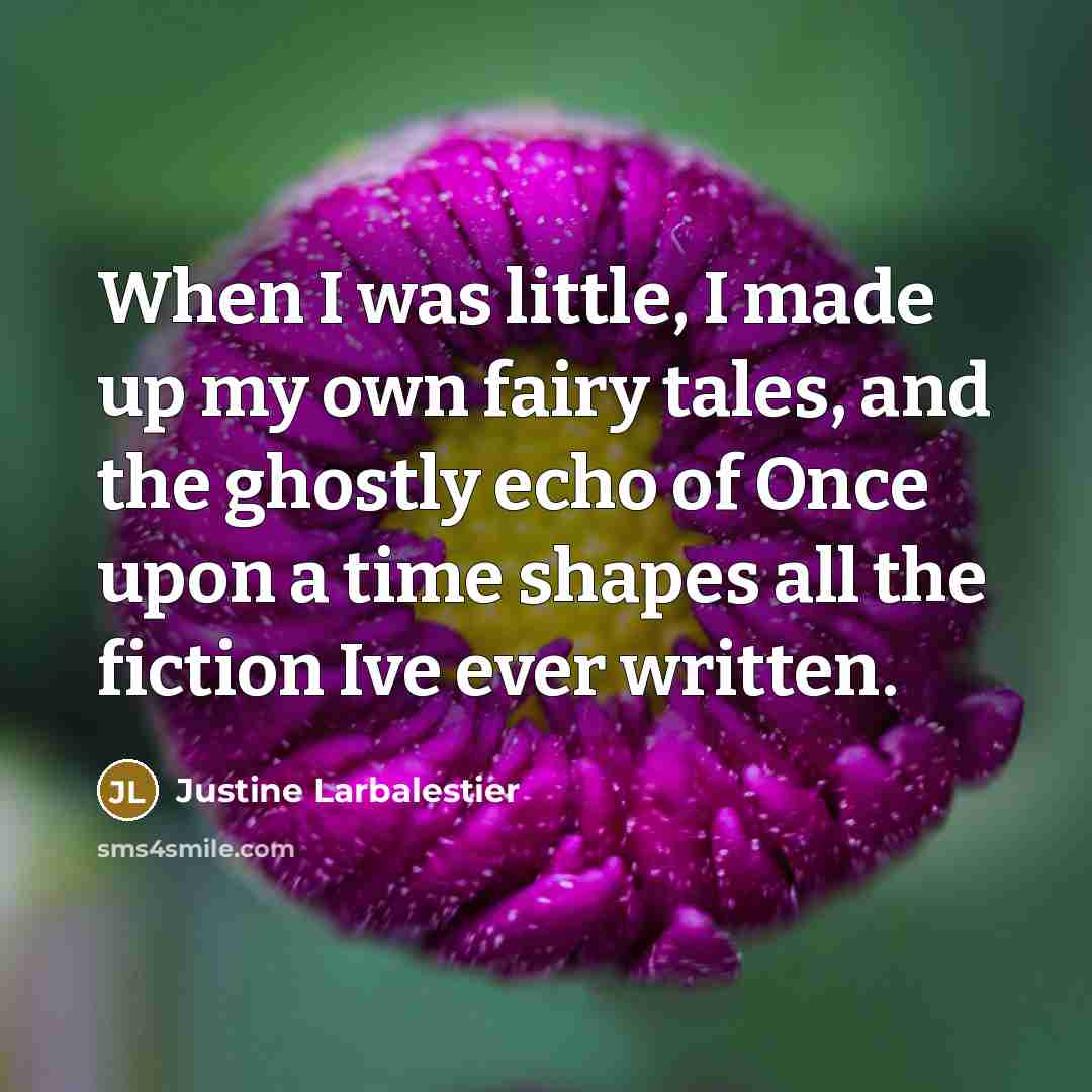 “When I was little, I made up my own fairy…” quote by Justine Larbalestier